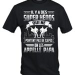 Il Y a Des Super Heros Qui Ne Portent Pas De Capes On Les Appelle Papa T-Shirt Il Y a Des Super Heros Qui Ne Portent Pas De Capes On Les Appelle Papa T-Shirt